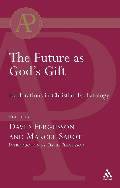 The Future as God's Gift: Explorations in Christian Eschatology (T&T Clark Academic Paperbacks S.)