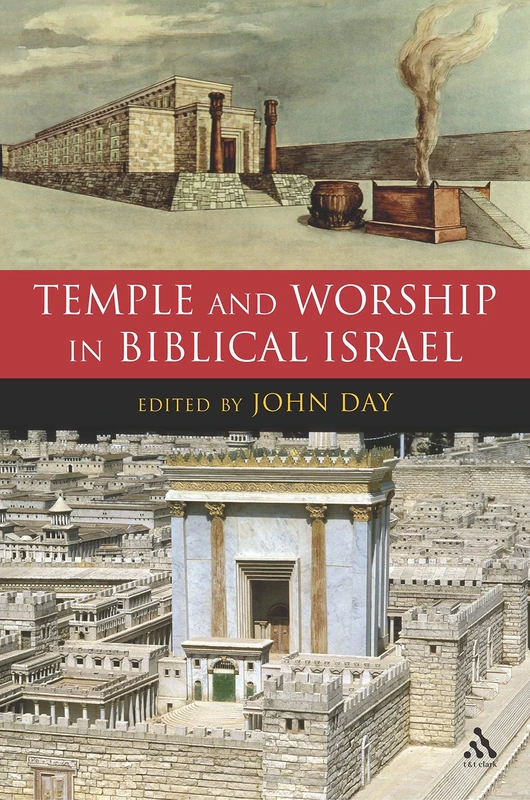 Temple and Worship in Biblical Israel (The Library of Hebrew Bible/Old Testament Studies)