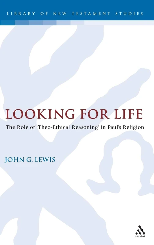T&T Clark: Looking for Life - Paul's Theo-ethical Reasoning
