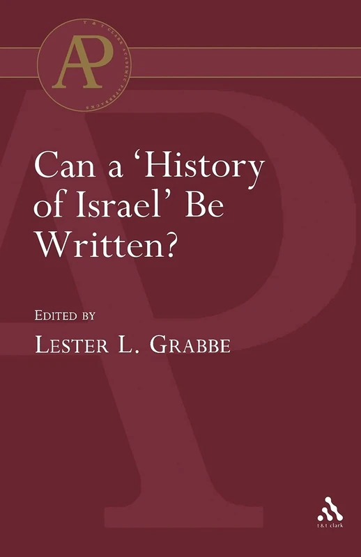 Can a 'History of Israel' Be Written?: 245 (The Library of Hebrew Bible/Old Testament Studies)