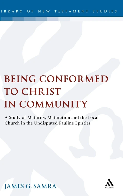 T&T Clark Being Conformed to Christ in Community - Bible Study