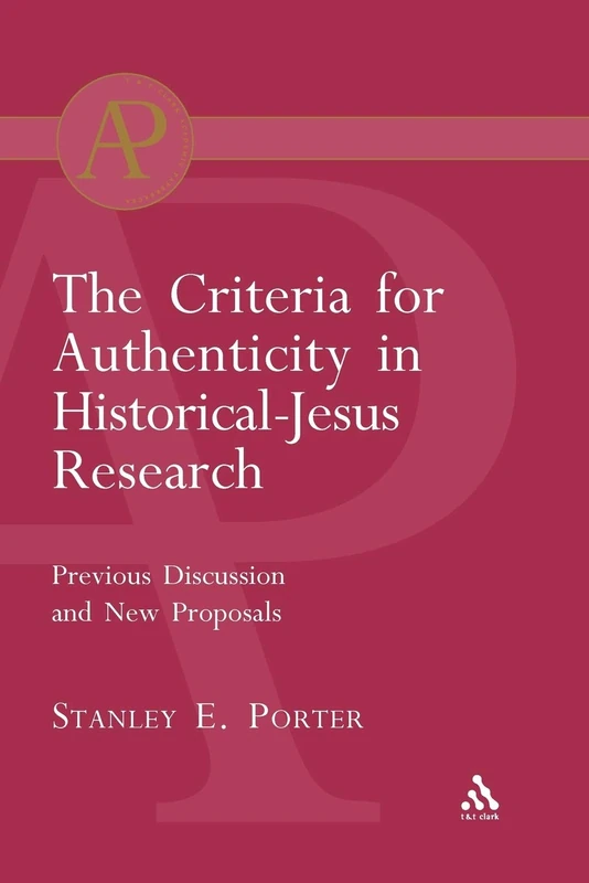 The Criteria for Authenticity in Historical-Jesus Research (The Library of New Testament Studies)