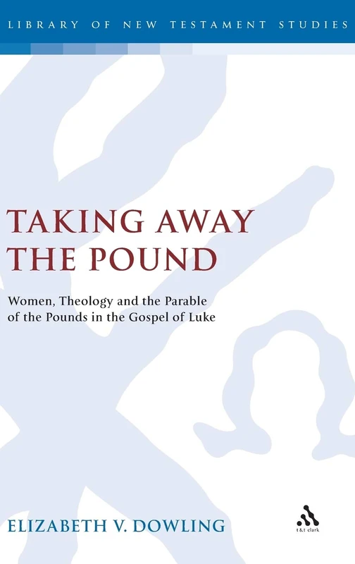 T&T Clark - Taking Away the Pound: Women, Theology and Luke