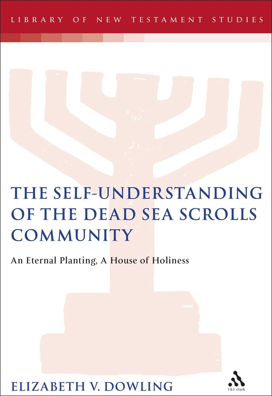 Self-understanding of the Dead Sea Scrolls Community: An Eternal Planting, a House of Holiness (Library of Second Temple Studies): 59