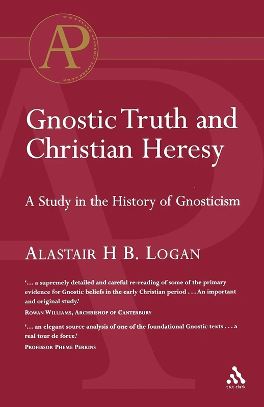 Gnostic Truth and Christian Heresy: A Study in the History of Gnosticism