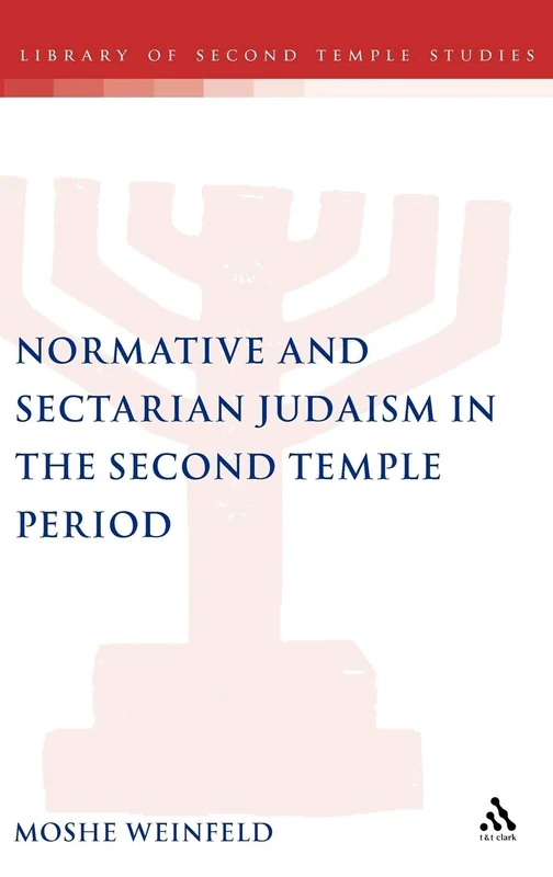Normative and Sectarian Judaism in the Second Temple Period: 54 (The Library of Second Temple Studies)