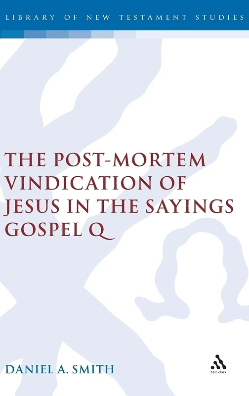 The Post-Mortem Vindication of Jesus in the Sayings Gospel Q: v. 328 (The Library of New Testament Studies) - Image 1