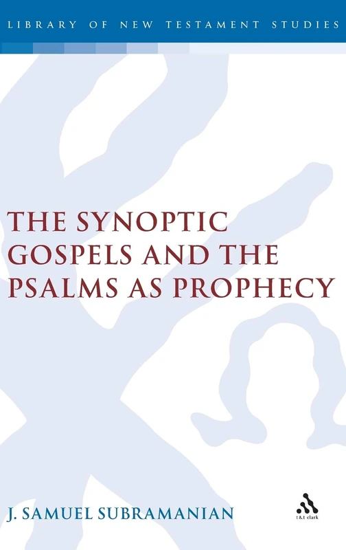 The Synoptic Gospels and the Psalms as Prophecy (Library of New Testament Studies): v. 351
