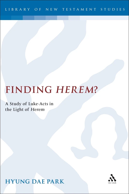 Finding Herem?: A Study of Luke-Acts in the Light of Herem (Library of New Testament Studies): 357