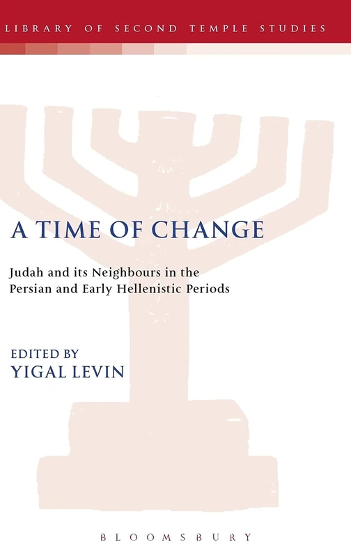 A Time of Change: Judah and Its Neighbours in the Persian and Early Hellenistic Periods (Library of Second Temple Studies): 65