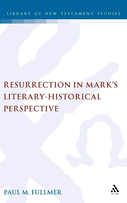 Resurrection in Mark's Literary-historical Perspective (Library of New Testament Studies): 360