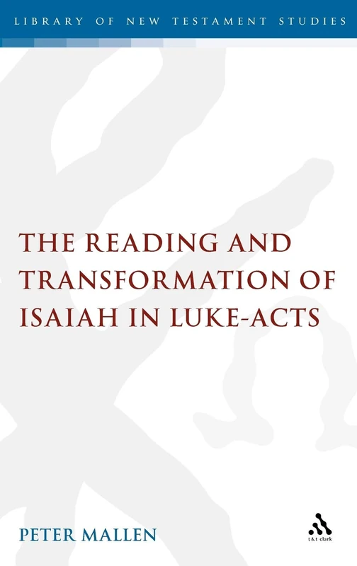 T&T Clark - The Reading and Transformation of Isaiah in Luke-acts
