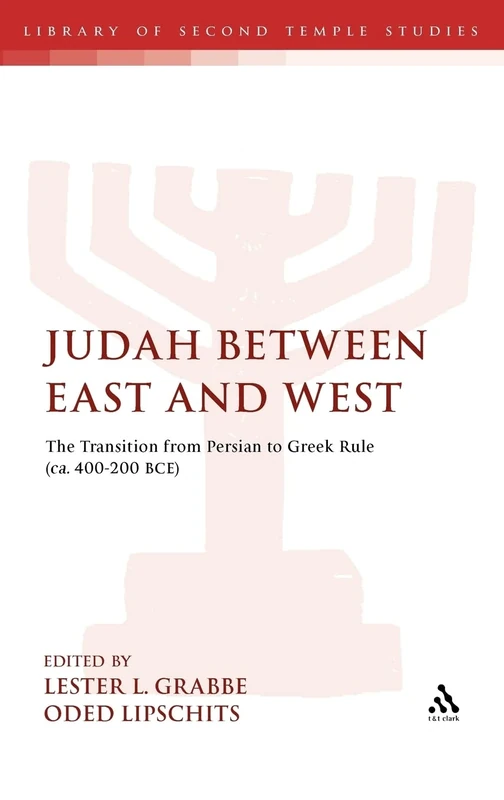 Judah Between East and West: The Transition from Persian to Greek Rule (ca. 400-200 BCE) (Library of Second Temple Studies): 75