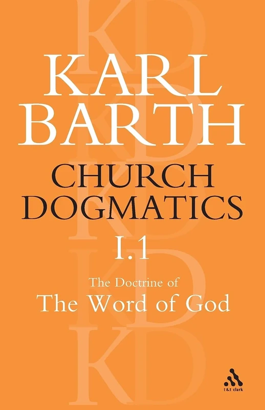 Church Dogmatics The Doctrine of the Word of God, Volume 1, Part1: The Word of God as the Criterion of Dogmatics; The Revelation of God
