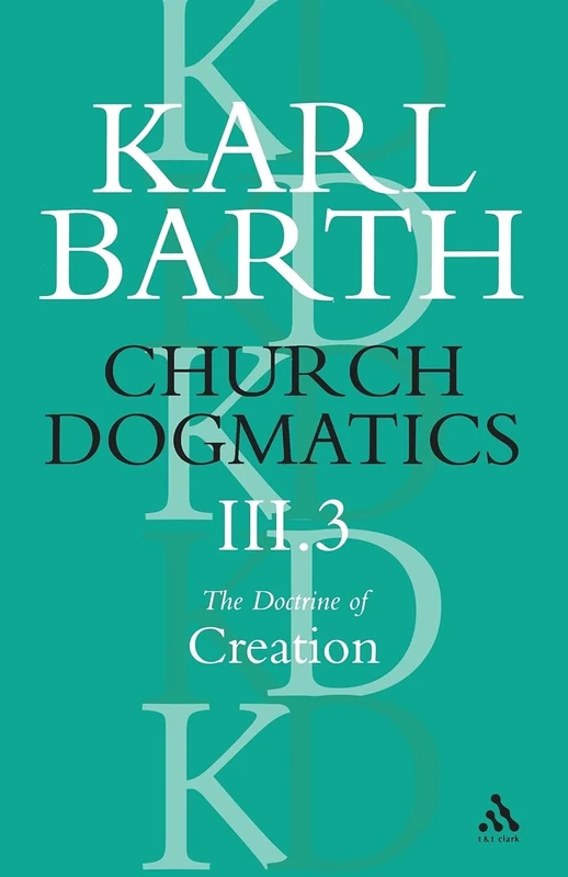 Church Dogmatics The Doctrine of Creation, Volume 3, Part 3: The Creator And His Creature