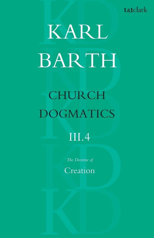 Church Dogmatics The Doctrine of Creation, Volume 3, Part 4: The Command of God the Creator