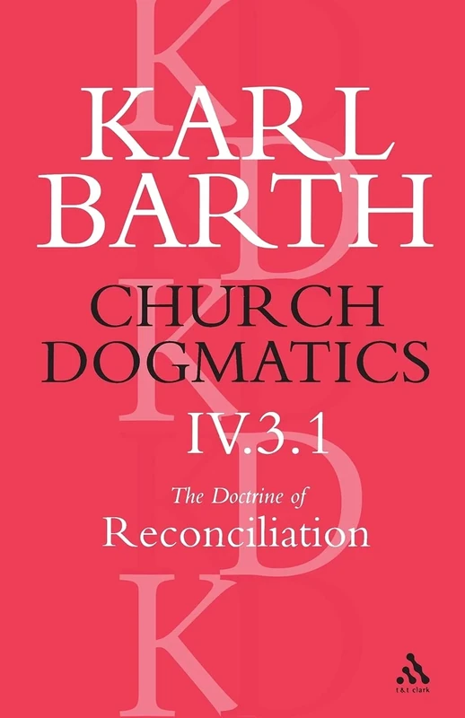 Church Dogmatics The Doctrine of Reconciliation, Volume 4, Part 3.1: Jesus Christ, The True Witness
