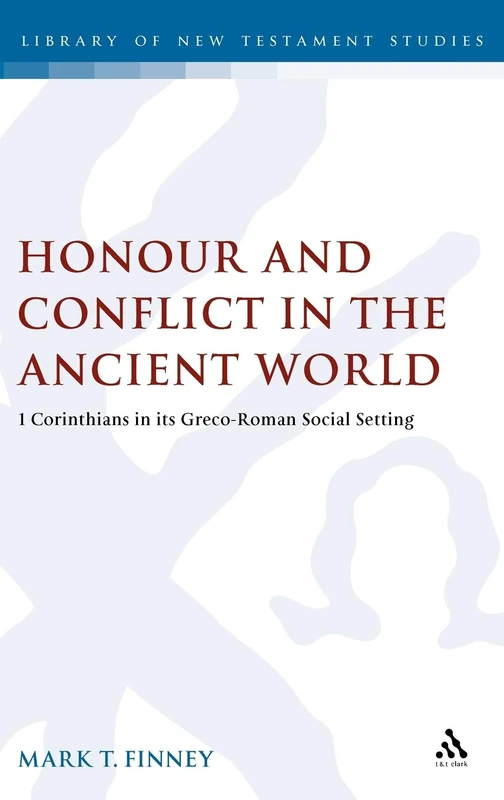 Honour and Conflict in the Ancient World: 1 Corinthians in Its Greco-Roman Social Setting (Library of New Testament Studies)