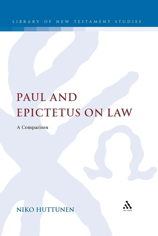 Paul and Epictetus on Law: A Comparison (Library of New Testament Studies): v. 405
