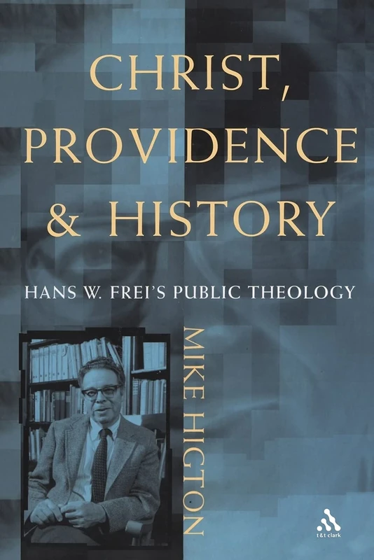 Christ, Providence and History: The Theology of Hans W. Frei