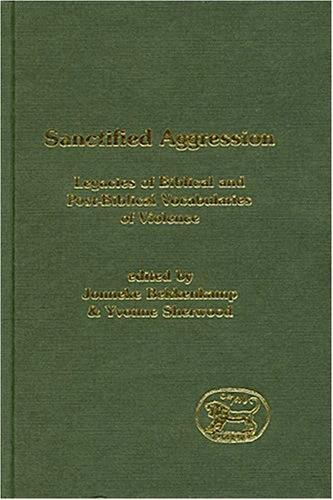 Sanctified Aggression: Legacies Of Biblical And Post-biblical Vocabularies Of Violence: v. 400 (Journal for the Study of the Old Testament Supplement S.)