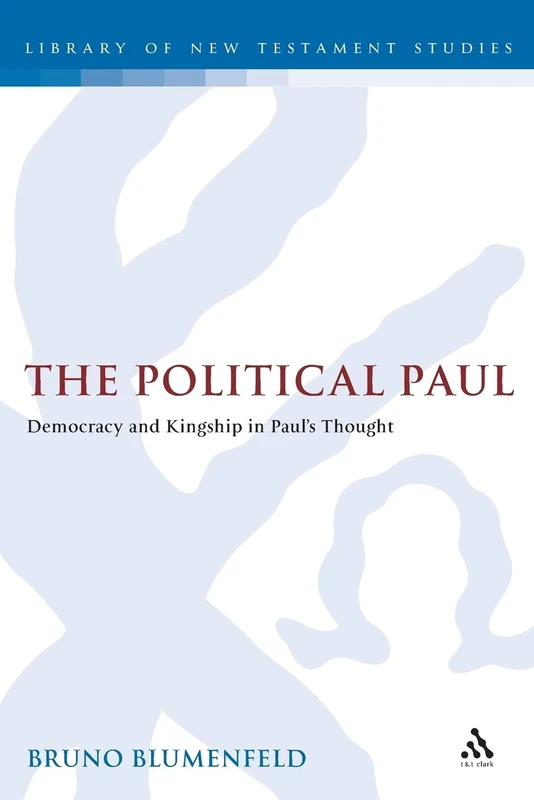 The Political Paul: Democracy and Kingship in Paul's Thought: 210 (The Library of New Testament Studies)