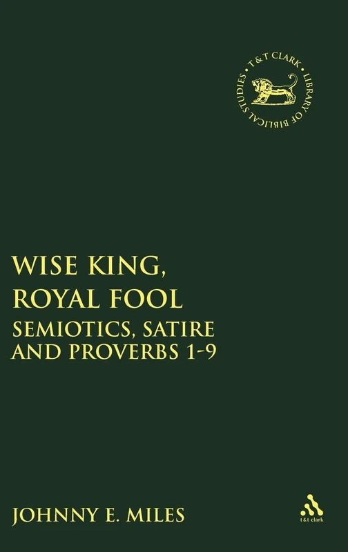 T&T Clark - Wise King, Royal Fool: Proverbs 1-9 Study