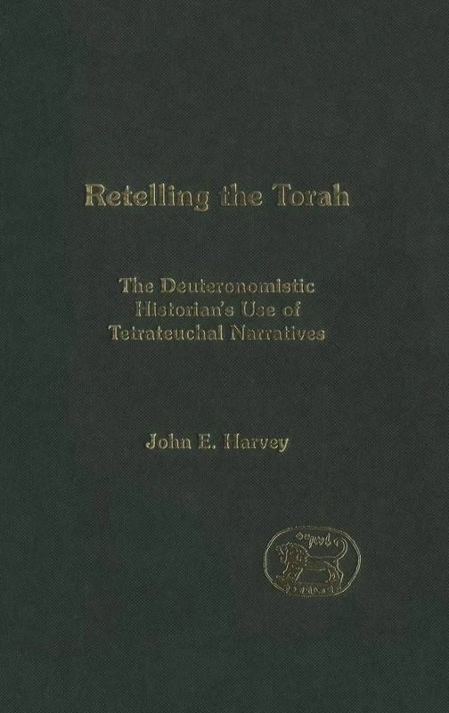 Retelling the Torah: The Deuteronomistic Historians Use of Tetrateuchal Narratives (Journal for the Study of the Old Testament Supplement): v. 403 (The Library of Hebrew Bible/Old Testament Studies)