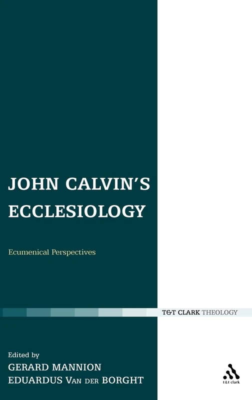 John Calvin's Ecclesiology: Ecumenical Perspectives (Ecclesiological Investigations): 10