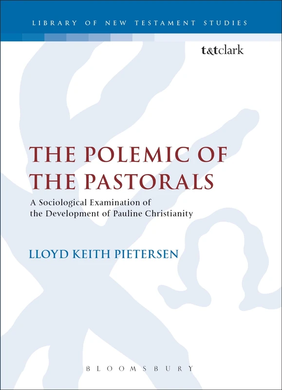 The Polemic of the Pastorals: A Sociological Examination of the Development of Pauline Christianity: v. 264 (The Library of New Testament Studies)