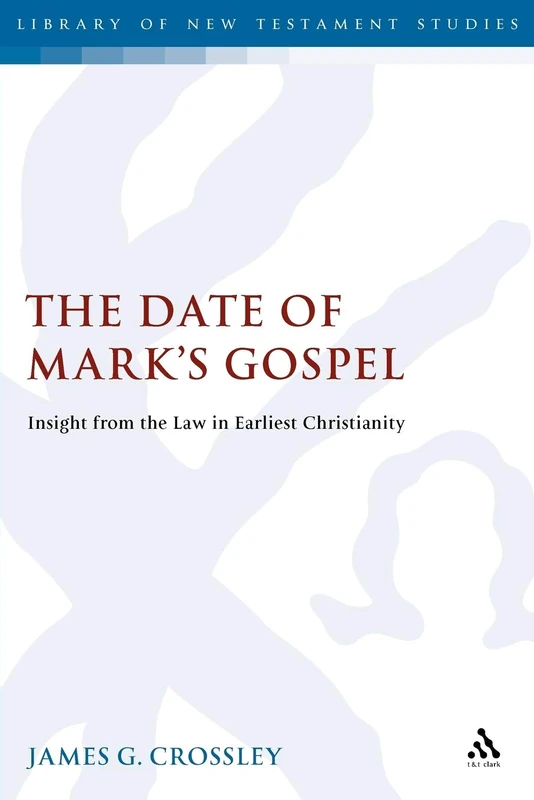 The Date of Mark's Gospel: Insight from the Law in Earliest Christianity: 266 (The Library of New Testament Studies)