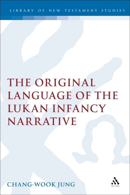 The Original Language of the Lukan Infancy Narrative: v. 267 (The Library of New Testament Studies)