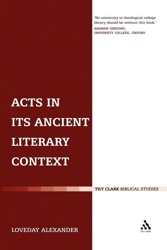 Acts in its Ancient Literary Context: A Classicist Looks at the Acts of the Apostles: 289 (The Library of New Testament Studies)