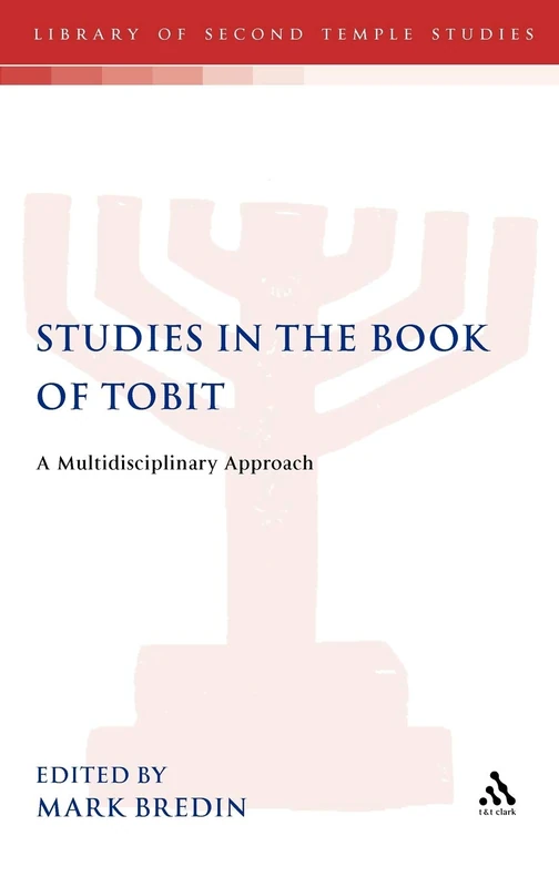 T&T Clark Studies in the Book of Tobit - Library of Second Temple