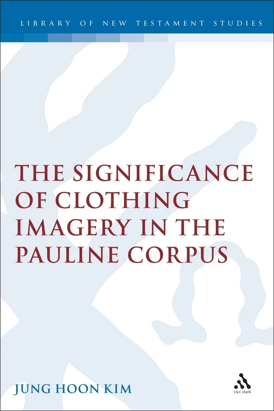 Significance Of Clothing Imagery In The Pauline Corpus: n. 268 (Journal for the Study of the New Testament Supplement): 268 (Journal for the Study of ... (The Library of New Testament Studies) - Image 1