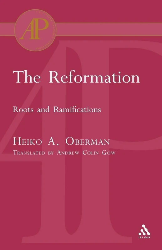 The Reformation: Roots and Ramifications (T & T Clark Academic Paperbacks)