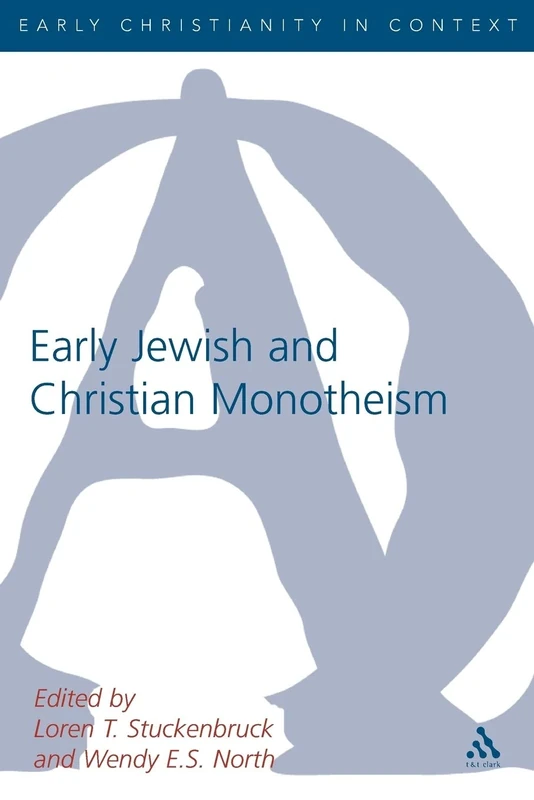 Early Christian and Jewish Monotheism: 265 (The Library of New Testament Studies)