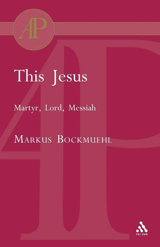 This Jesus: Martyr, Lord, Messiah (T & T Clark Academic Paperbacks)