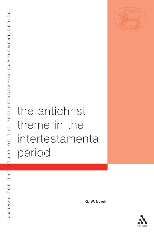 The Antichrist Theme in the Intertestamental Period: v. 44 (The Library of Second Temple Studies)