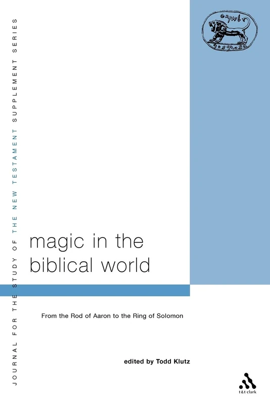 Magic in the Biblical World: From the Rod of Aaron to the Ring of Solomon: Vol 245 (The Library of New Testament Studies)