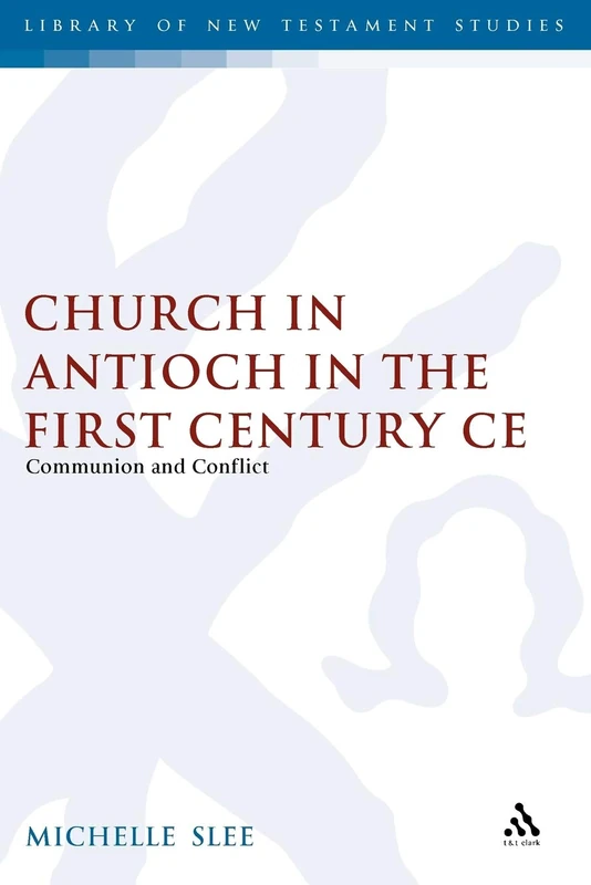 The Church in Antioch in the First Century CE: Communion and Conflict: 244 (The Library of New Testament Studies) - Image 1