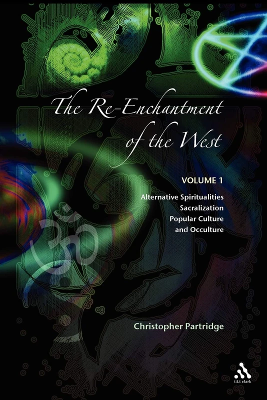 The Re-Enchantment of the West Vol. 1: Alternative Spiritualities, Sacralization, Popular Culture, and Occulture