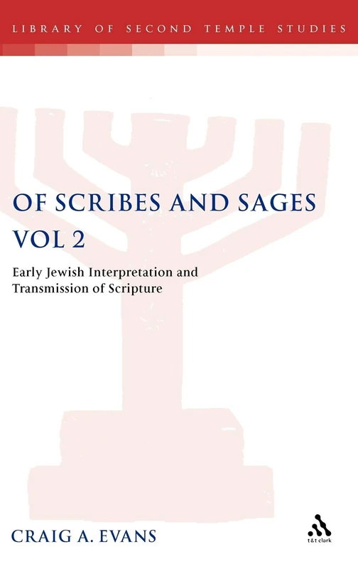 Of Scribes and Sages, Vol 2: Early Jewish Interpretation and Transmission of Scripture: v. 2 (The Library of Second Temple Studies)