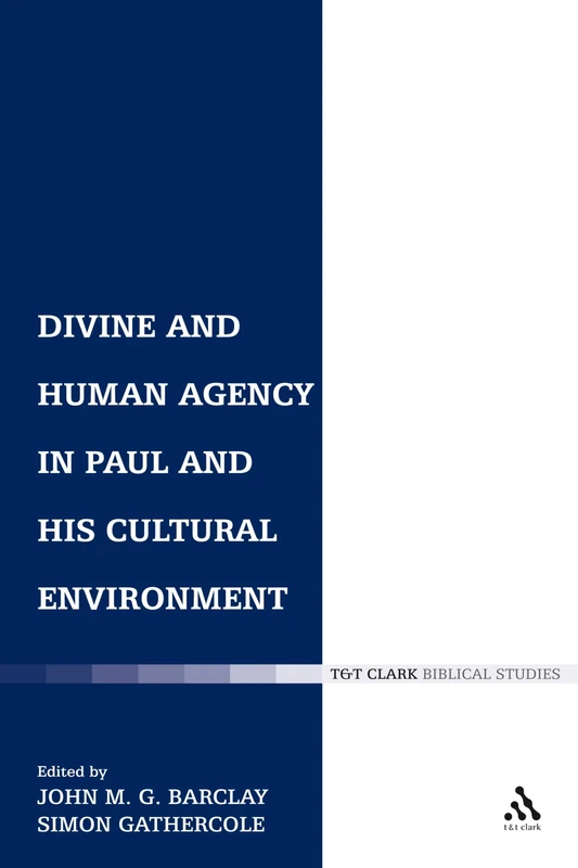 Divine and Human Agency in Paul and His Cultural Environment: 335 (The Library of New Testament Studies)