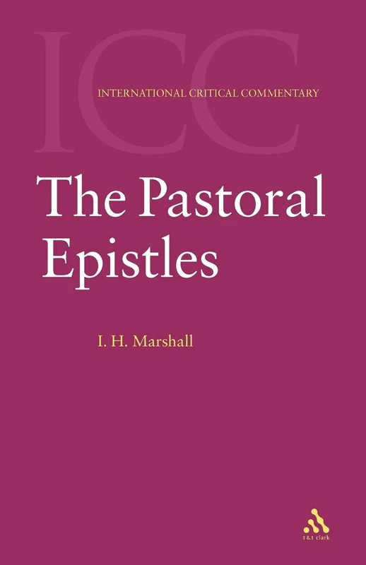 Pastoral Epistles (International Critical Commentary): A Critical and Exegetical Commentary