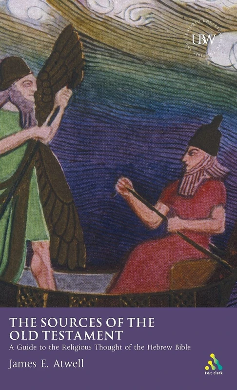 The Sources of the Old Testament: A Guide to the Religious Thought of the Old Testament in Context (Understanding the Bible and Its World)