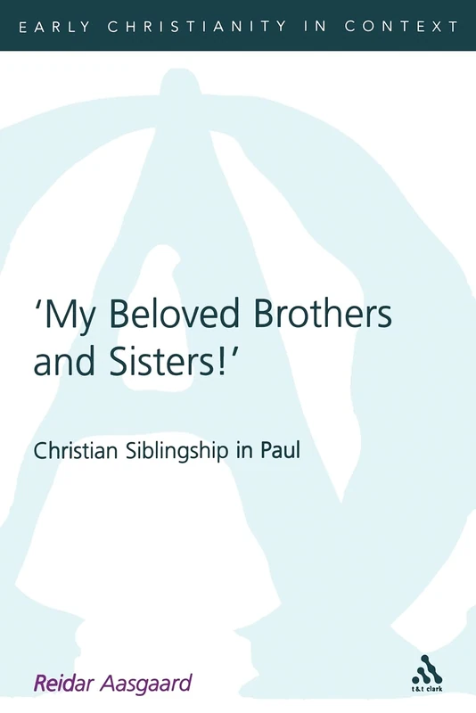 My Beloved Brothers and Sisters: Christian Siblingship in Paul: 265 (The Library of New Testament Studies) - Image 1