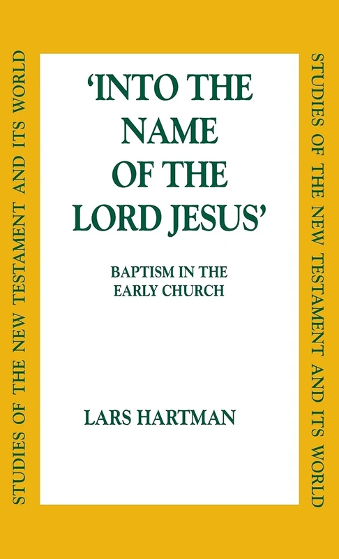 Into the Name of the Lord Jesus': Baptism in the Early Church (Studies of the New Testament and Its World)