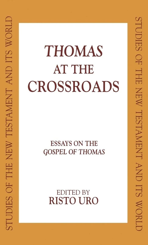 Thomas at the Crossroads: Essays on the Gospel of Thomas (Studies of the New Testament and Its World)
