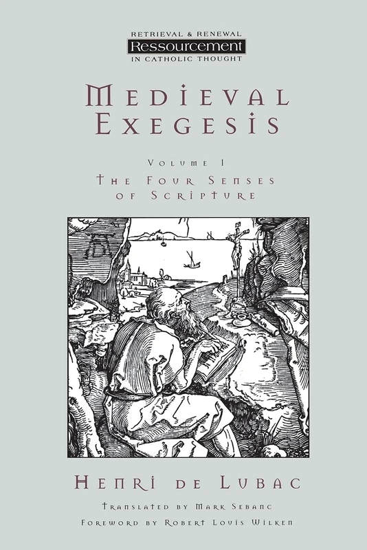 Medieval Exegesis Vol 1: The Four Senses Of Scripture: v.1 (Ressourcement: Retrieval & Renewal in Catholic Thought S.)